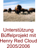 Untersttzung Bffelprojekt mit Henry Red Cloud 2005/2006